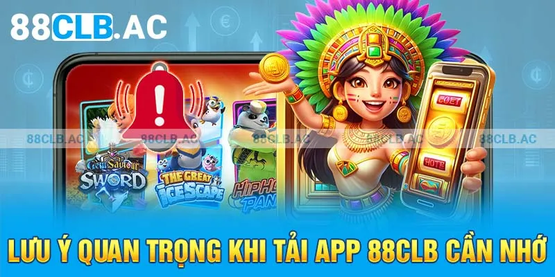 Lưu ý quan trọng khi tải app 88clb cần nhớ