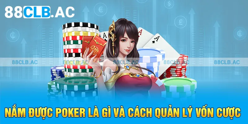 Nắm được poker là gì và cách quản lý vốn cược