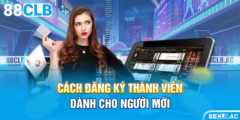 Cách đăng ký thành viên dành cho người mới