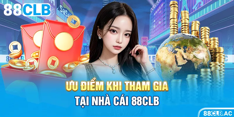 Ưu điểm khi tham gia tại nhà cái 88CLB